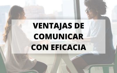 Siete ventajas de comunicar con eficacia para evitar problemas
