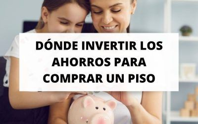 Descubre dónde invertir los ahorros para comprar un piso